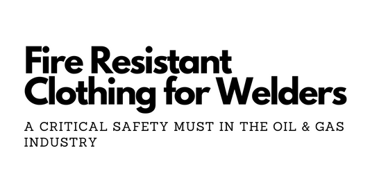 Fire Resistant Clothing for Welders: A Critical Safety Must in the Oil & Gas Industry