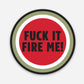 FK It Fire Me Hardhat Sticker - Hard Hat Sticker | Knox