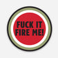 FK It Fire Me Hardhat Sticker